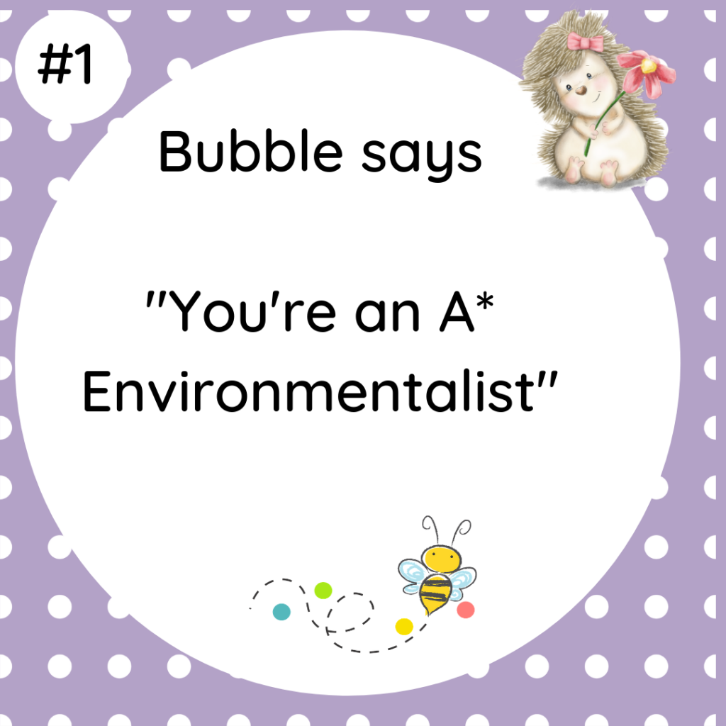 ????? BUBBLE SAYS Your'e an A* Environmentalist Your're doing GREAT keep it up #bubblesays#pricklyhedge #wildlifetip1