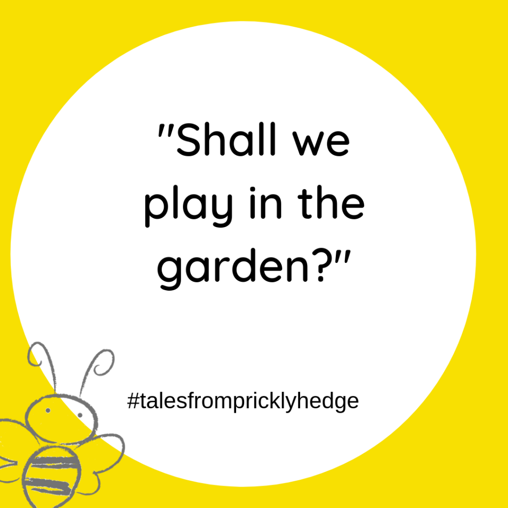? ? ? BOOK QUOTES "Shall we play in garden?" Who did Bubble want to play with? #pricklyhedge #savewildlife